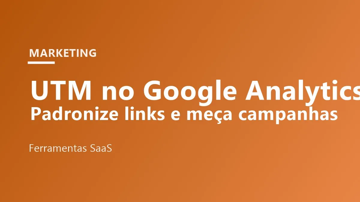 UTM no Google Analytics: Como Padronizar Links e Medir Campanhas