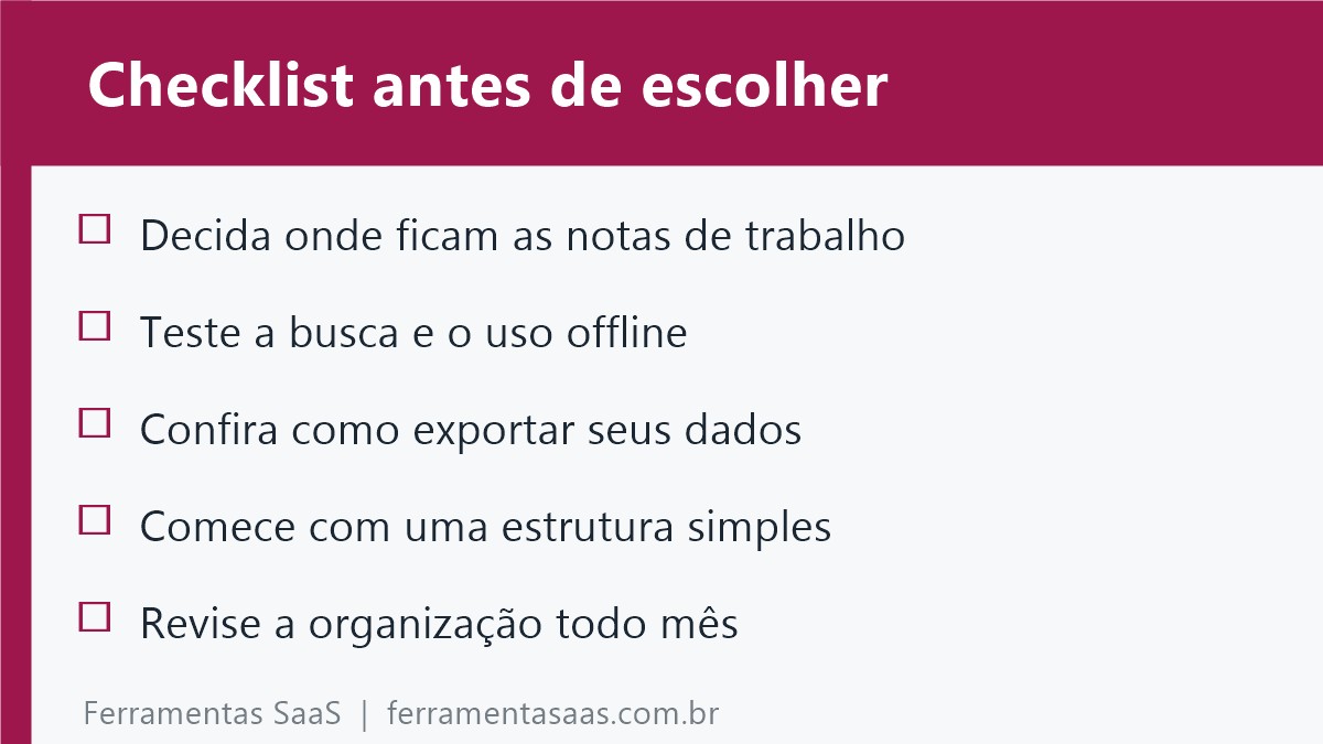 Checklist antes de escolher um app de notas: decida onde ficam as notas de trabalho, teste a busca e o uso offline, confira como exportar seus dados, comece com uma estrutura simples, revise a organização todo mês